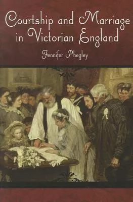 Courtship and Marriage in Victorian England