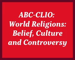 World Religions: Beliefs, Culture and Controversy